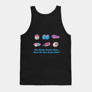 Who Needs Gender Roles When We Have Sushi Rolls? Tank Top